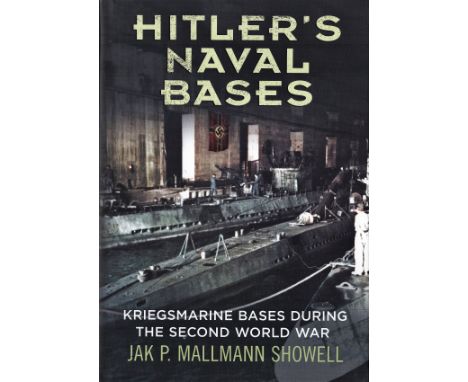 Hitlers naval Bases by Jak P Mallmann Showell 2013 First Edition Hardback Book published by Fonthill Media Ltd Good condition