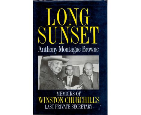 Anthony Montague Browne. Long Sunset Memoirs Of Winston Churchills Last Private Secretary signed first edition hardback book.