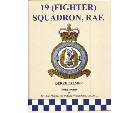 19 ( Fighter ) Squadron RAF by Derek  Palmer.  338 page hardback book.  Bookplate attached to inside page signed by W M Sizer