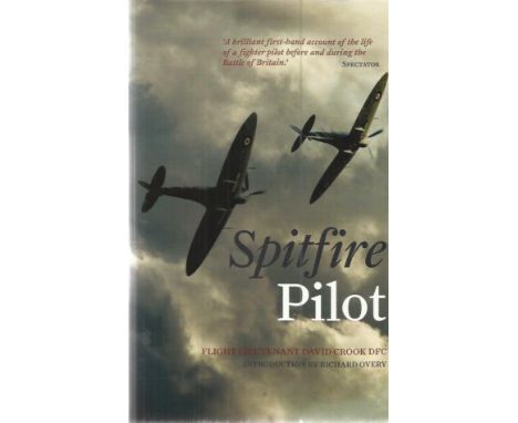 Spitfire Pilot multi signed hardback book by Flt Ltnt David Crook. 206 pages in good condition. Signed on one bookplate by Te