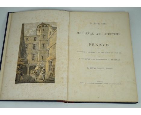 ° ° Clutton, Henry - Illustrations of Mediaeval Architecture in France, from the Accession of Charles VI to the Demise of Lou