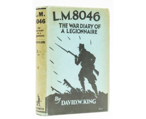 NO RESERVE King (David W.) L. M. 0846 The War Diary of a Légionnaire, first edition, small amount of light spotting to title,