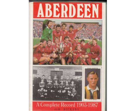 ABERDEEN    Hardback Breedon book, "Aberdeen A Complete Record 1903-1987" compiled by Jim Rickaby and long out of print.  Gen