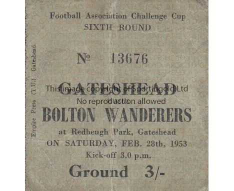GATESHEAD-BOLTON 53 TICKET   Match ticket , Gateshead v Bolton, 28/2/53, Cup Sixth Round, Bolton went on to lose 4-3 in the F