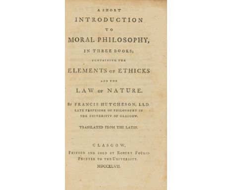 Economics.- Hutcheson (Francis) A Short Introduction to Moral Philosophy..., first edition in English, a little browned, [Gas