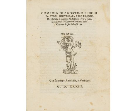 NO RESERVE Ricchi (Agostino) Comedia intittolata I tre tiranni, collation: A-B4 a-q4, italic print, title with woodcut printe