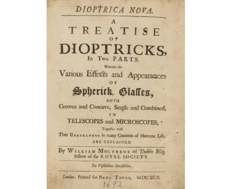 Optics.- Molyneux (William) Dioptrica nova. A Treatise of Dioptricks, in Two Parts. Wherein the Various Effects and Appearanc