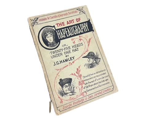 J G HAMLEY: THE ART OF CHAPEAUGRAPHY OR TWENTY FIVE HEADS UNDER ONE HAT, London, Routledge, First edition