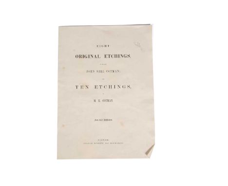 "Eight Original etchings by The Late John Sell Cotman Also Ten Etchings By M.E.Cotman", now first published. Charles Muskett,