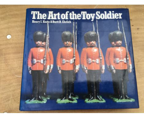 A large impressive book, The Art of the Toy Soldier , by Henry L Kurtz and Burtt R Ehrlich, including various other toys full