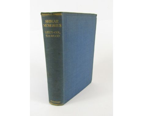 Wood (H.S., Lt.Col.). Shikar Memories, FIRST EDITION INSCRIBED BY THE AUTHOR, plates and illustrations, original cloth, 8vo, 