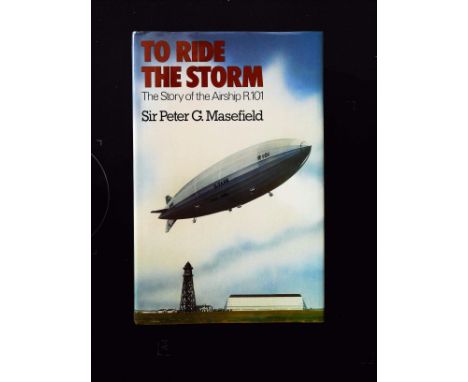 To Ride The Storm The Story Of The Airship R.101 hardback book by Sir Peter G. Mansfield, signed by author, dedicated to Bob.