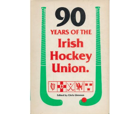 90 Years of the Irish Hockey Union Edited by Chris Glennon 1985 Hardback Book First Edition with 196 pages published by The L