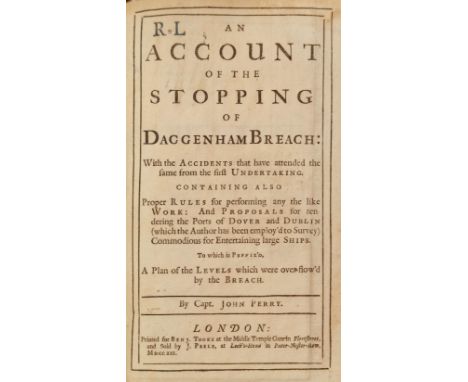 Perry (Capt. John). An Account of the Stopping of Daggenham Breach: with the Accidents that have attended the same from the f