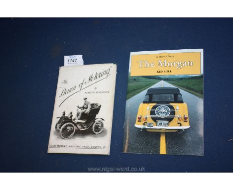 A First Edition 'Dawn of Motoring' by Kenneth Marchinson and a copy of 'The Morgan' by Ken Hill.