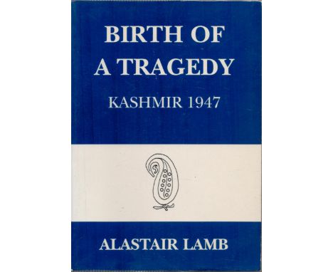 Birth of A Tragedy Kashmir 1947 by Alastair Lamb 1994 First Edition Softback Book with 177 pages published by Roxford Books s