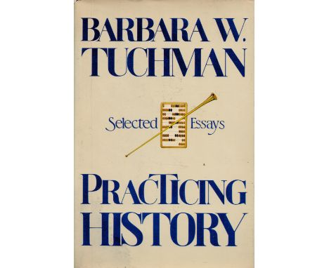 Practicing History Selected Essays by Barbara W Tuchman 1982 First UK Edition Hardback Book with 306 pages published by Macmi