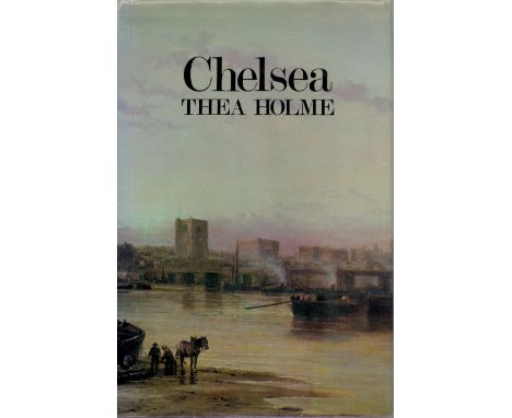 Chelsea by Thea Holme 1972 First Edition Hardback Book with 252 pages published by Hamish Hamilton Ltd some ageing good condi