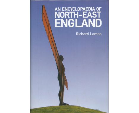 An Encyclopaedia of Northeast England by Richard Lomas 2009 First Edition Hardback Book with 531 pages published by Birlinn L