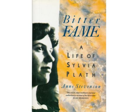 Bitter Fame A Life of Sylvia Plath by Anne Stevenson 1989 First Edition Hardback Book with 413 pages published by Viking (Pen