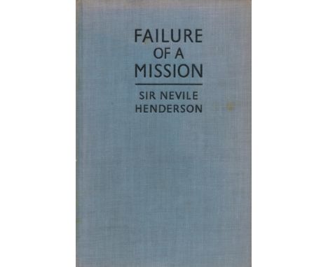 Failure of A Mission Berlin 1937 1939 by Sir Neville Henderson 1940 First Edition Hardback Book with 318 pages published by H