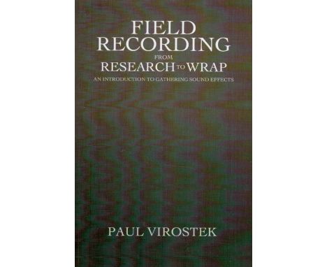 Field Recording from Research to Wrap An Introduction to Gathering Sound Effects by Paul Virostek 2013 First Edition Softback