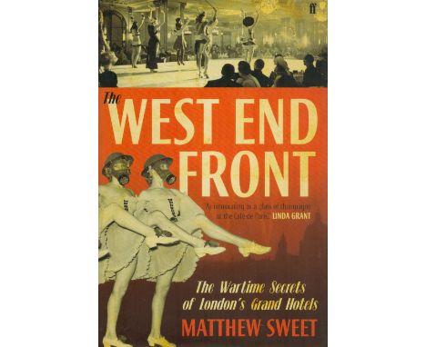 West End Front The Wartime Secrets of London's Grand Hotels by Matthew Sweet 2011 First Edition Hardback Book with 362 pages 