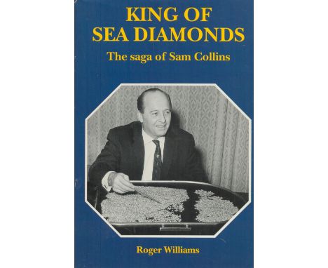 King Of Sea Diamonds The Saga Of Sam Collins by Roger Williams 1996 First Edition Hardback Book with 176 pages published by W