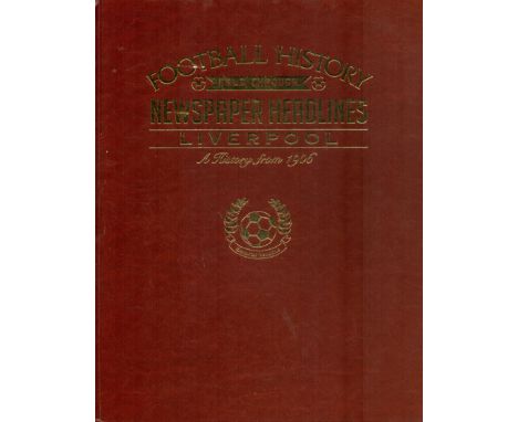 Football History told through Newspaper Headlines Liverpool A History from 1906, 2016 First Edition Large Hardback Book publi