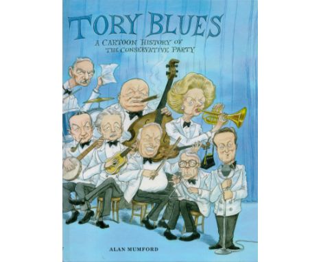 Tory Blues A Cartoon History of The Conservative Party by Alan Mumford 2008 First Edition Hardback Book with 176 pages publis