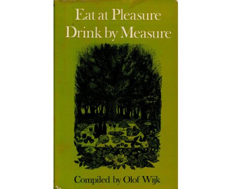 Eat At Pleasure Drink by Measure Edited by Olof Wijk 1970 First Edition Hardback Book with 192 pages published by Constable a