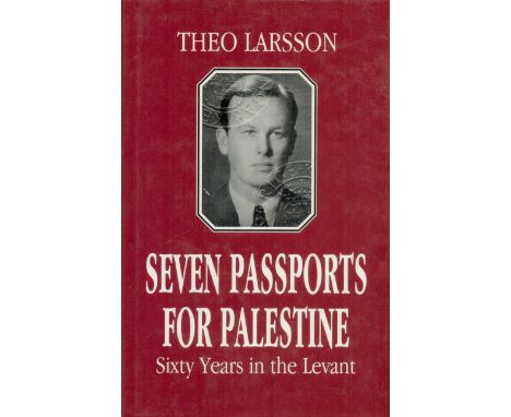 Seven Passports for Palestine Sixty Years in the Levant by Theo Larsson First Edition Hardback Book with 124 pages published 