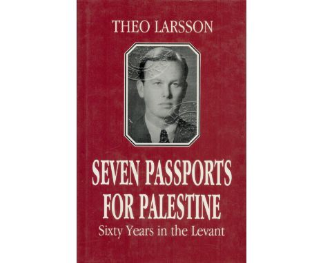 Seven Passports for Palestine Sixty Years in the Levant by Theo Larsson First Edition Hardback Book with 124 pages published 