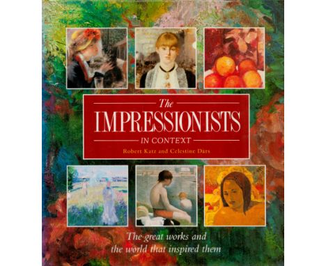 The Impressionists in Context by Robert Katz and Celestine Dars 1991 First Edition Hardback Book with 352 pages published by 