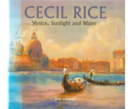 Cecil Rice Venice, Sunlight and Water by Zoe Cooper First Edition 2006 Hardback Book published by Halsgrove (Obsession Publis