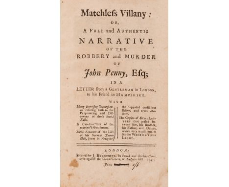 Murder.- Matchless villany [sic]: or, a full and authentic narrative of the robbery and murder of John Penny, Esq; in a lette