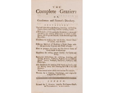 Agriculture.- The Complete Grazier: or, gentleman and farmer's directory. Containing the best instructions for buying, breedi