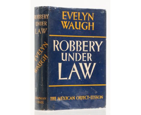 Waugh (Evelyn) Robbery Under Law: The Mexican Object-Lesson, first edition, light spotting to first and last several leaves, 