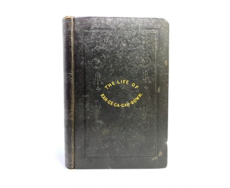 KAH-GE-GA-GAH-BOWH [Copway, George]. The Life, History, and Travels, of Kah-Ge-Ga-Gah-Bowh, A Young Indian Chief of the Ojebw
