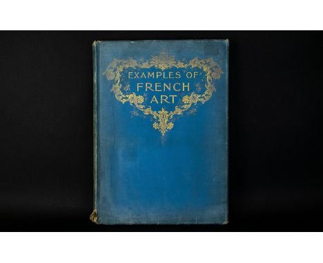 Examples of French Art By Temple, A G Published by Blades, East and Blades (1898) Thirty examples of the then most notable Fr