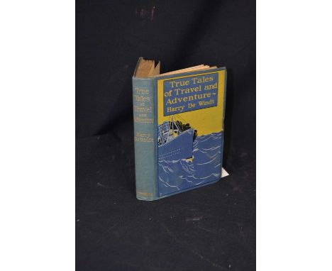 HARRY DE WINDT: TRUE TALES OF TRAVEL AND ADVENTURE, London, Chatto &amp; Windus, 1899, First edition, inscribed to cover page
