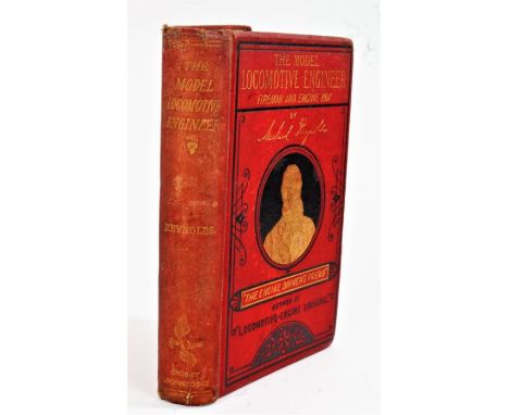 THE MODEL LOCOMOTIVE ENGINEER FIREMAN AND ENGINE BOY by Michael Reynolds, 1879, 256-page book with over 40 illustrations and 