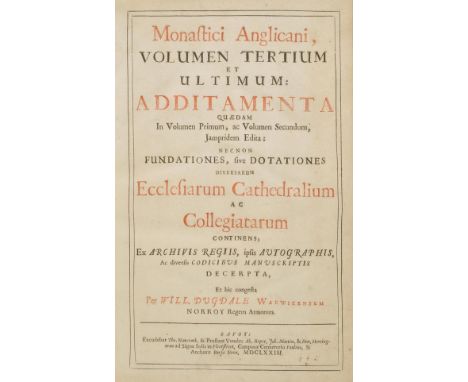 Dugdale (William). Monasticon Anglicanum, sive Pandectae Coenobiorum Benedictinorum, Cluniacensieum, Cisterciensium, Carthusi