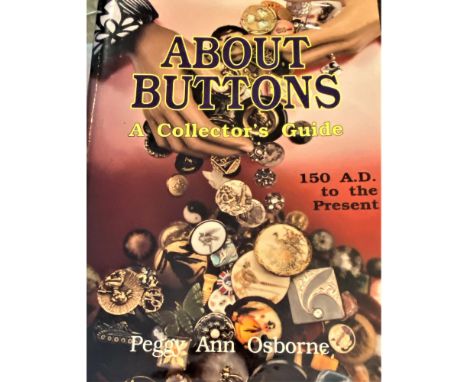 About Buttons by Peggy Ann Osborne.This book is probably the most compete button books one can have in their library when it 