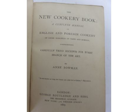 BOWMAN, Anne - The New Cookery Book: A Complete Manual of English and Foreign Cookery - Routledge & Sons, 1867, with numerous