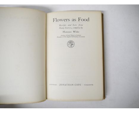 Florence White: 'Flowers as Food. Receipts and Lore from Many Sources', London, Jonathan Cape, 1934, 1st edition, signed and 