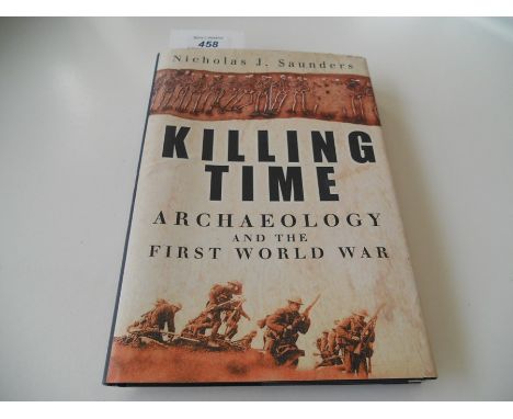 Killing Time Archaeology and the First World War - Nicholas J. Saunders with dust jacket 2007