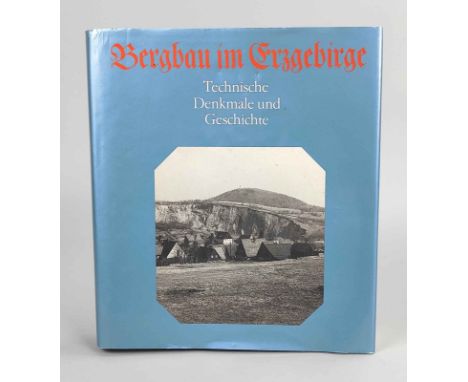 Bergbau im Erzgebirge Technische Denkmale und Geschichte, m. 358 Bildern, davon 234 Fotografien u. 63 Tafeln, Deutscher Verla