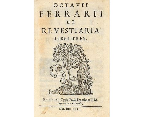 NO RESERVE Ferrari Ottavio. De re vestiaria libri tres. Patavii: Typis Pauli Frambotti, 1542.In-8° (mm 145x100). Pagine [16],