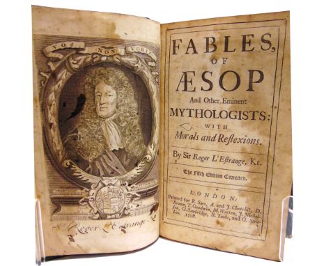 [LITERATURE]  L'Estrange, Sir Roger. Fables of Aesop and other Eminent Mythologists, fifth edition, for Sare et al., London, 